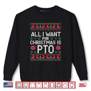 Sweatshirt All I Want for Christmas is PTO Matching Ugly Sweater Shirt