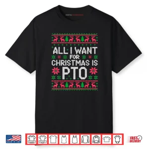 All I Want for Christmas is PTO Matching Ugly Sweater Shirt