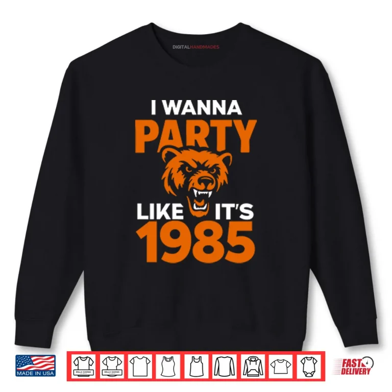 Sweatshirt I Wanna Party Like Its 1985 Chicago Bears Shirt