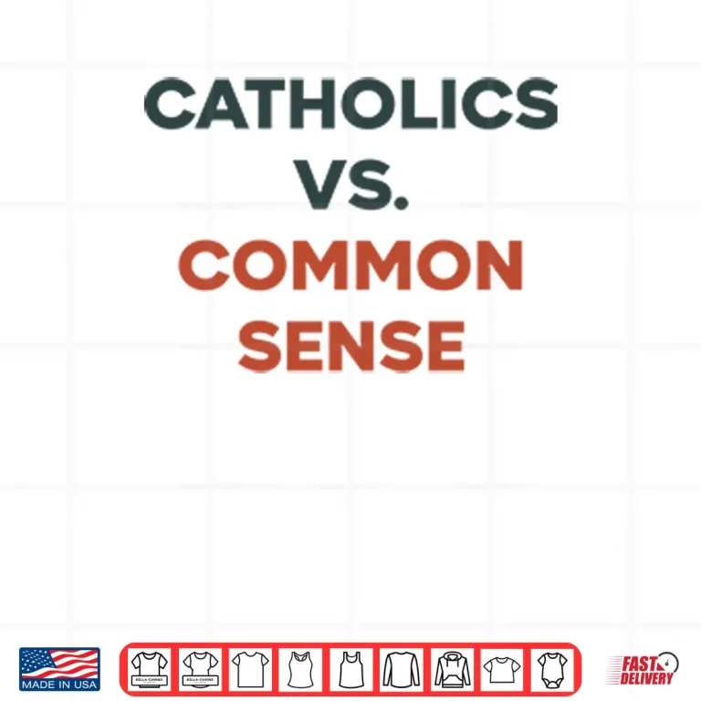 Design Catholics Vs. Common Sense Shirt