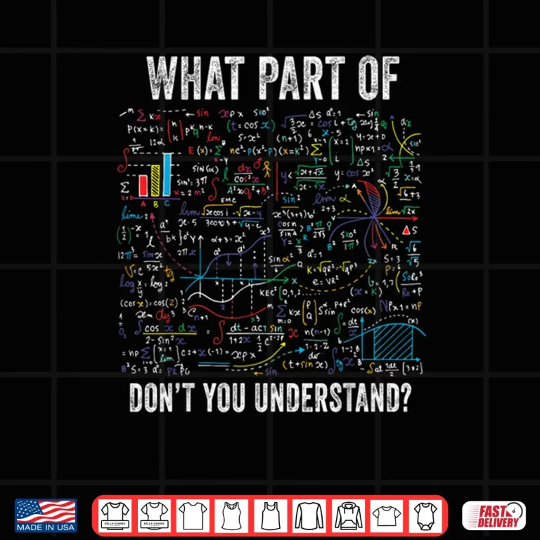 Design What Part of Dont You Understand Funny Math Sarcastic Shirt