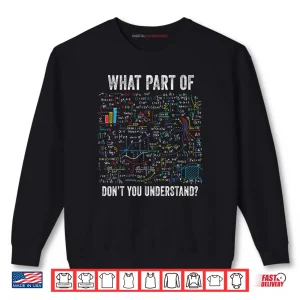 Sweatshirt What Part of Dont You Understand Funny Math Sarcastic Shirt