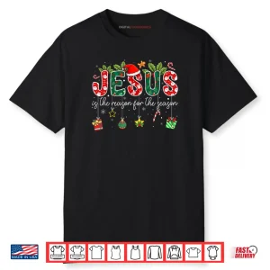 Jesus is The Reason for The Season Christmas Christian Xmas Shirt