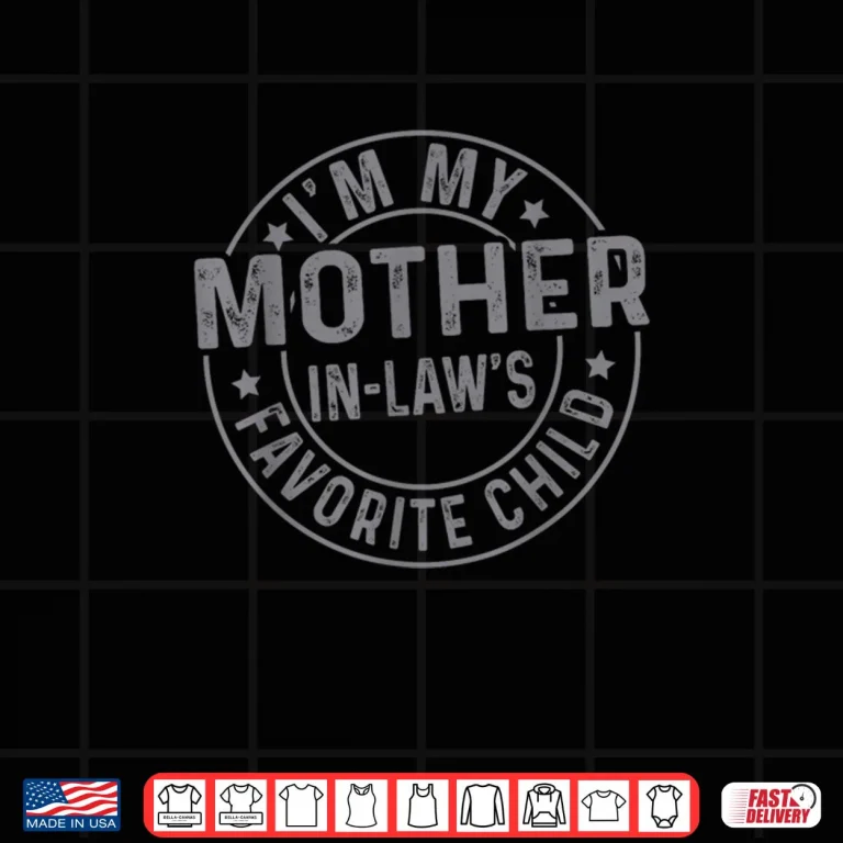 I'm My Mother in Law's Favorite Child Family Humor Shirt 4 Design Im My Mother in Laws Favorite Child Family Humor Shirt