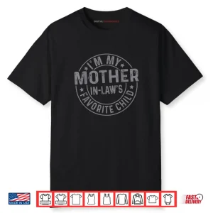 I’m My Mother in Law’s Favorite Child Family Humor Shirt