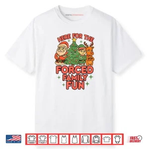 Here for The Forced Family Fun 2025 Family Matchin Christmas Shirt
