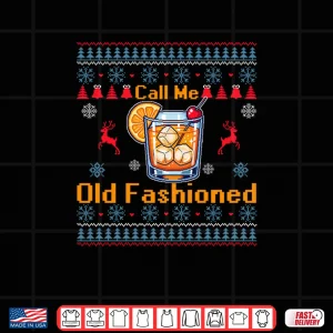 Design Call Me Old Fashioned Funny Whiskey Ugly Christmas Sweaters Shirt
