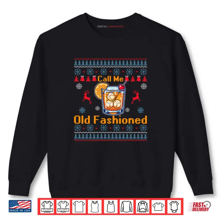 Sweatshirt Call Me Old Fashioned Funny Whiskey Ugly Christmas Sweaters Shirt