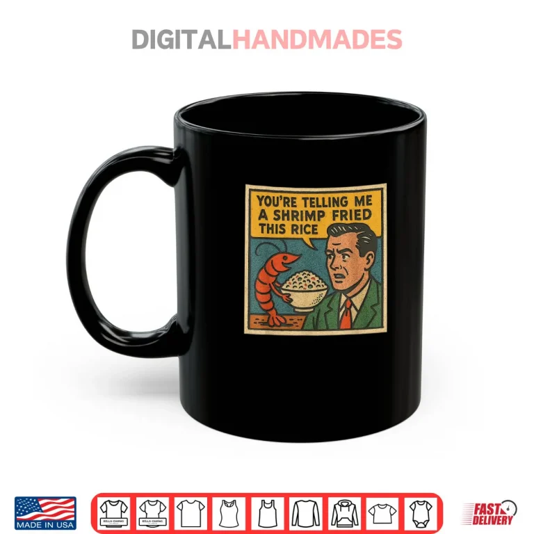 Mug Youre Telling Me A Shrimp Fried This Rice Retro Comic Meme Shirt
