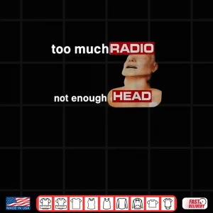 Design Too Much Radio Not Enough Head Funny 80s Radio Head Meme Shirt