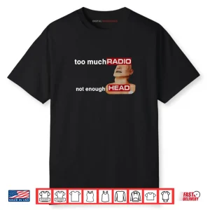 Too Much Radio Not Enough Head Funny 80’s Radio Head Meme Shirt