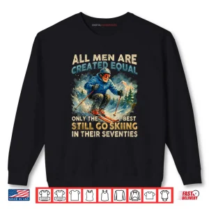 Only The Best Still Go Skiing in Their Seventies Shirt 1 Sweatshirt Only The Best Still Go Skiing in Their Seventies Shirt