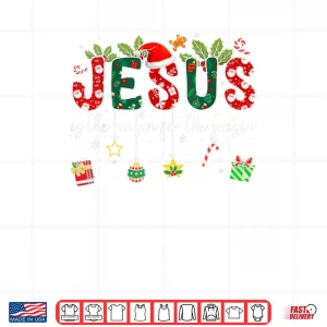 Design Jesus is The Reason for The Season Christmas Christian Xmas Shirt