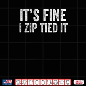 Design Its Fine I Zip Tied It Mechanic Car Guy Shirt