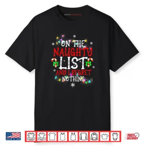 I’m On The Naughty List and I Regret Nothing Funny Christmas Shirt