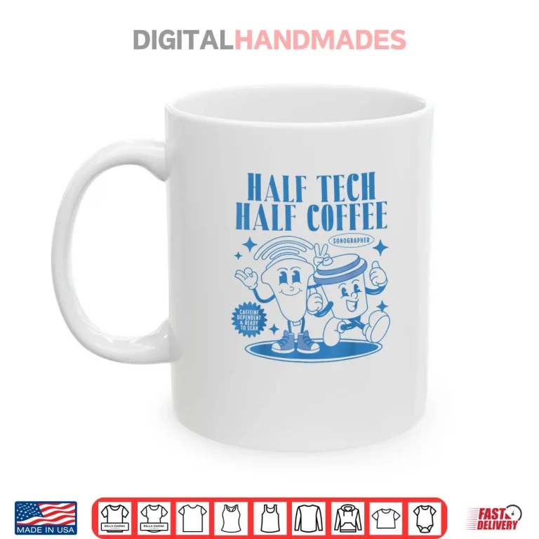 Mug Half Tech Half Coffee Sonography Funny Ultrasound Tech RDMS Shirt