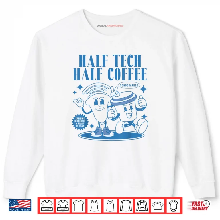 Sweatshirt Half Tech Half Coffee Sonography Funny Ultrasound Tech RDMS Shirt