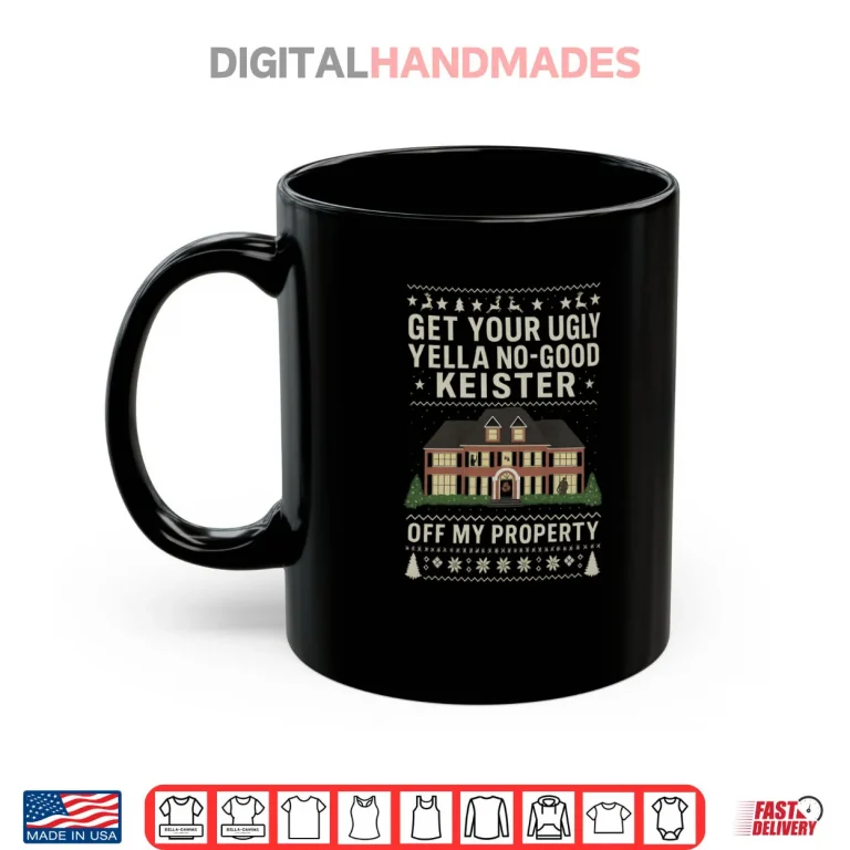Mug Get Your Ugly Yella No Good Keister Off My Property Movie Shirt