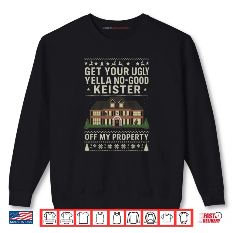 Sweatshirt Get Your Ugly Yella No Good Keister Off My Property Movie Shirt