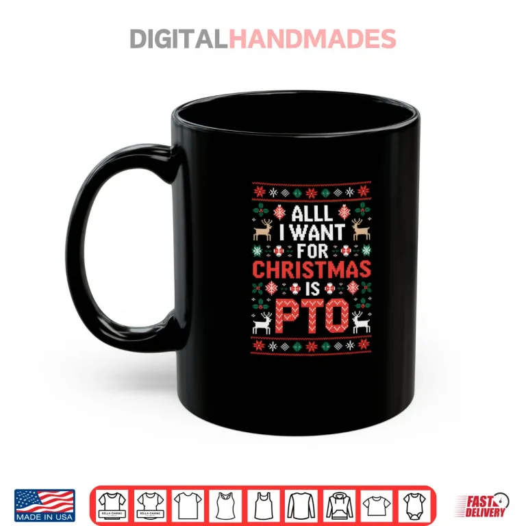 All I Want for Christmas is PTO Funny Matching Ugly Sweater Shirt 3 Mug All I Want for Christmas is PTO Funny Matching Ugly Sweater Shirt