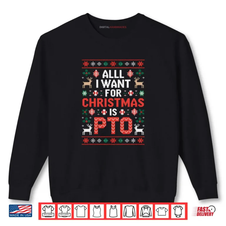 All I Want for Christmas is PTO Funny Matching Ugly Sweater Shirt 1 Sweatshirt All I Want for Christmas is PTO Funny Matching Ugly Sweater Shirt