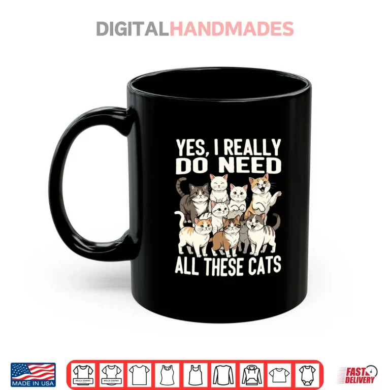 Mug Yes I Really Do Need All These Cats Shirt