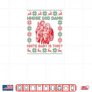 Design Whose God Damn White Baby is This Funny Christmas Shirt 1