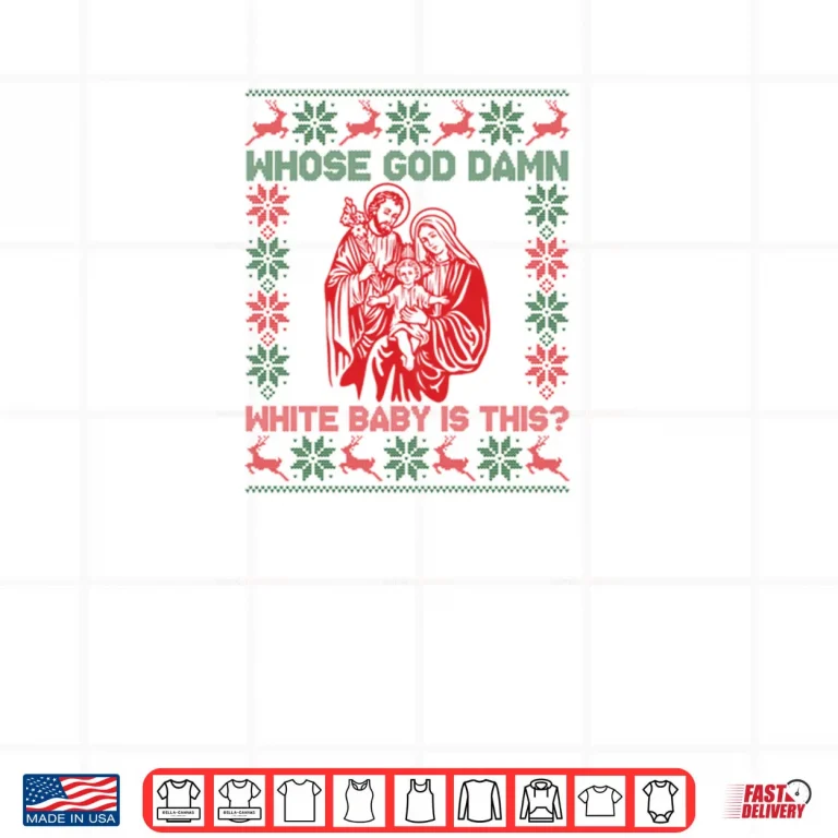 Whose God Damn White Baby is This Funny Christmas Shirt 4 Design Whose God Damn White Baby is This Funny Christmas Shirt 1