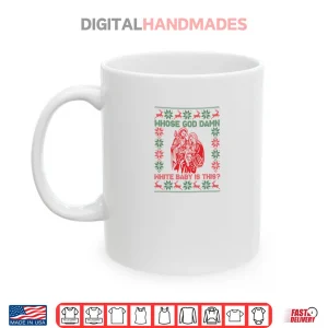 Mug Whose God Damn White Baby is This Funny Christmas Shirt 1