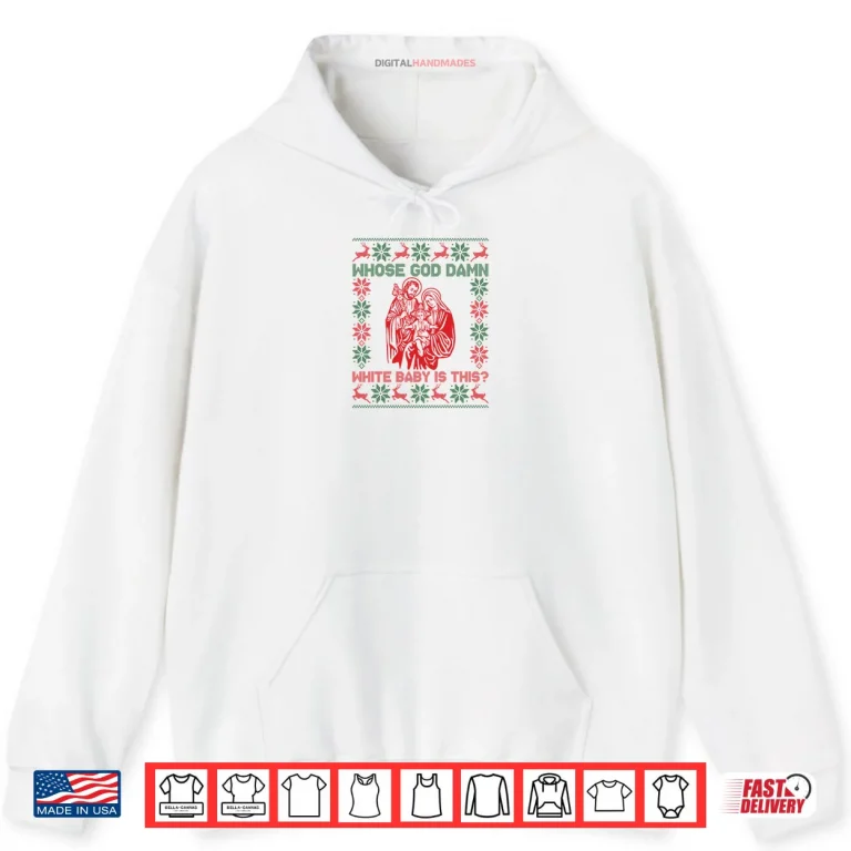 Whose God Damn White Baby is This Funny Christmas Shirt 2 Hoodie Whose God Damn White Baby is This Funny Christmas Shirt 1