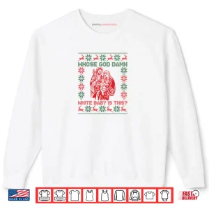 Sweatshirt Whose God Damn White Baby is This Funny Christmas Shirt 1