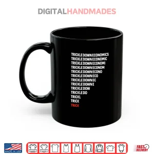 Mug Trickle Down Economics Political Satire Parody Shirt