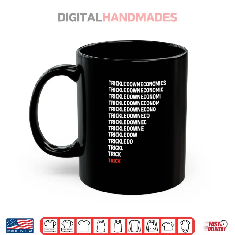 Mug Trickle Down Economics Political Satire Parody Shirt