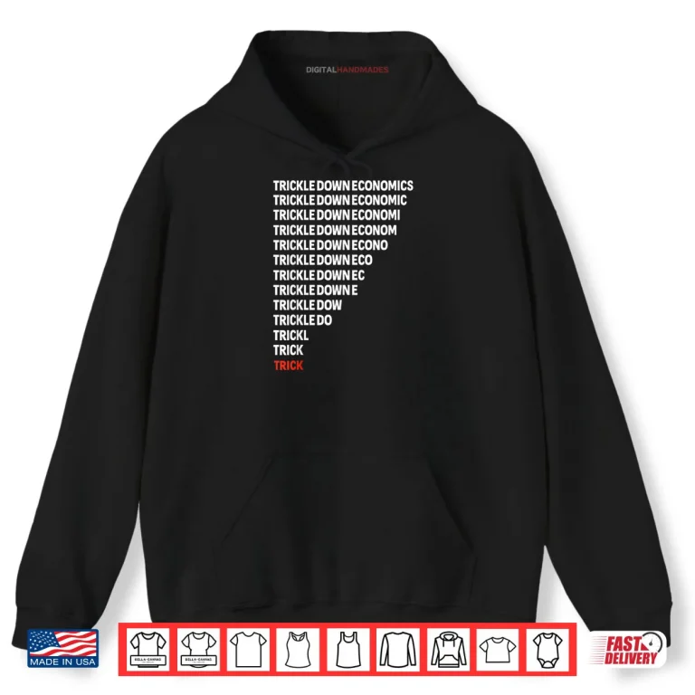 Hoodie Trickle Down Economics Political Satire Parody Shirt