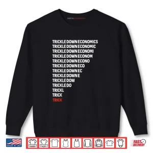 Sweatshirt Trickle Down Economics Political Satire Parody Shirt