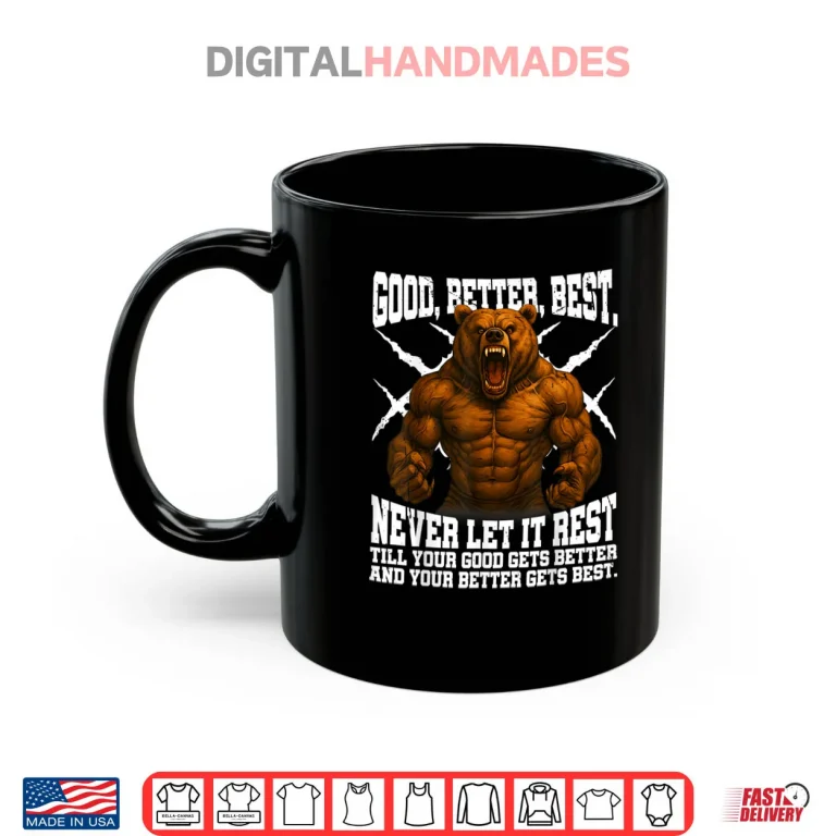 Mug Never Let it Rest Till Your Good Gets Best Motivation Quote Shirt