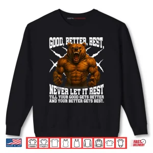 Sweatshirt Never Let it Rest Till Your Good Gets Best Motivation Quote Shirt