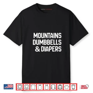 Mountains Dumbells & Diapers Shirt