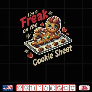 I'm A Freak On The Cookie Sheet Shirt 4 Design Im A Freak On The Cookie Sheet Shirt