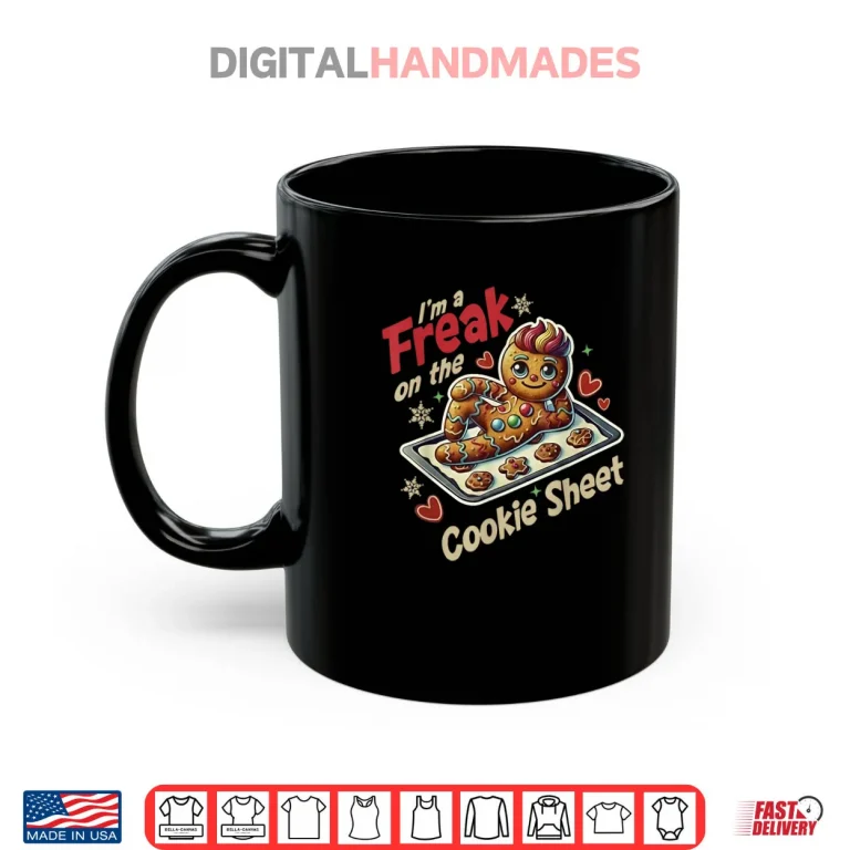Mug Im A Freak On The Cookie Sheet Shirt