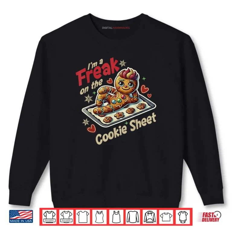 Sweatshirt Im A Freak On The Cookie Sheet Shirt