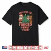 Here for The Forced Family Santa Christmas Tree Xmas Shirt