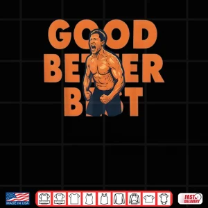 Design Good Better Best Ben Johnson Shirt