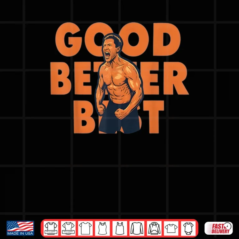 Design Good Better Best Ben Johnson Shirt