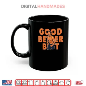Mug Good Better Best Ben Johnson Shirt