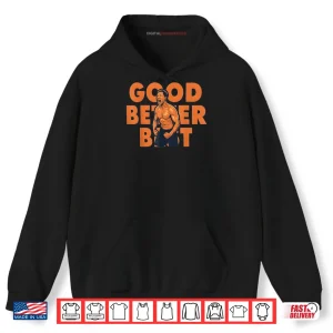 Hoodie Good Better Best Ben Johnson Shirt