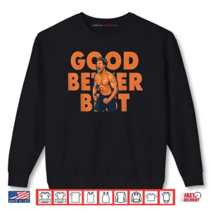 Sweatshirt Good Better Best Ben Johnson Shirt