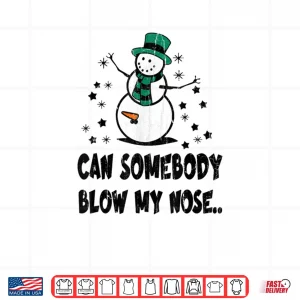 Design Can Somebody Blow My Nose Shirt