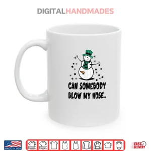 Mug Can Somebody Blow My Nose Shirt