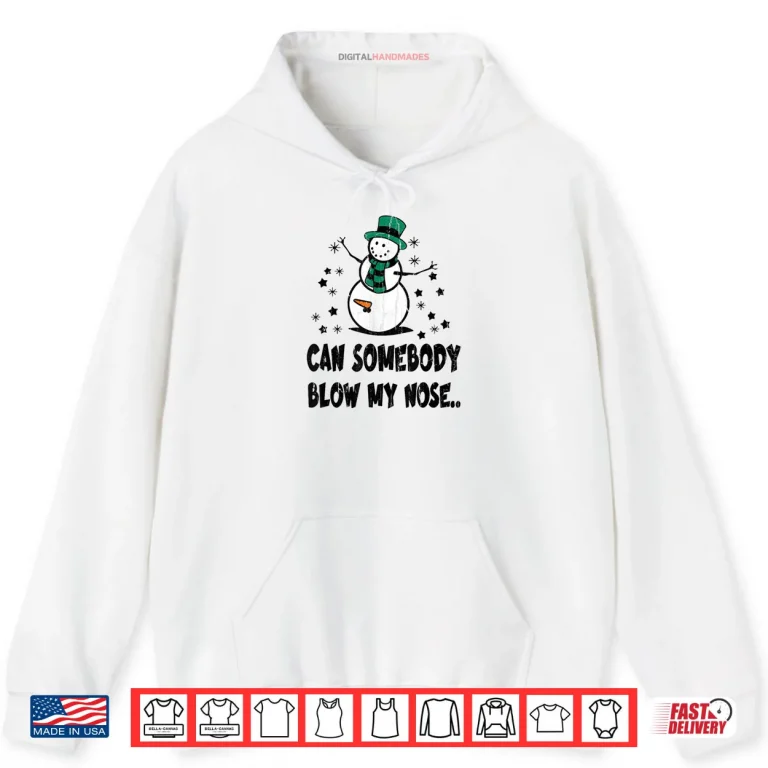 Hoodie Can Somebody Blow My Nose Shirt
